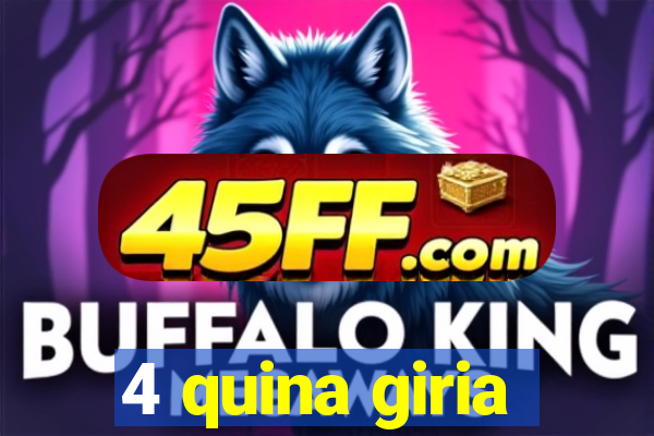 4 quina giria